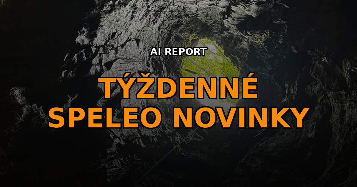, S&uacute;hrn speleo noviniek (27. t&yacute;ždeň 2026)