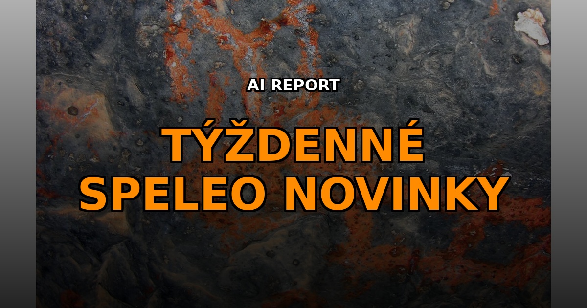 , S&uacute;hrn speleo noviniek (42. t&yacute;ždeň 2026)